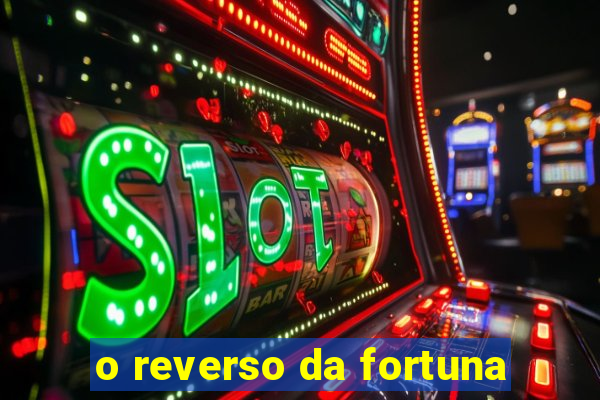 o reverso da fortuna